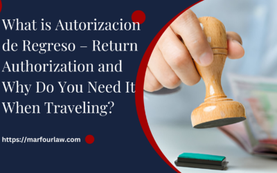 What is Autorizacion de Regreso – Return Authorization and Why Do You Need It When Traveling?