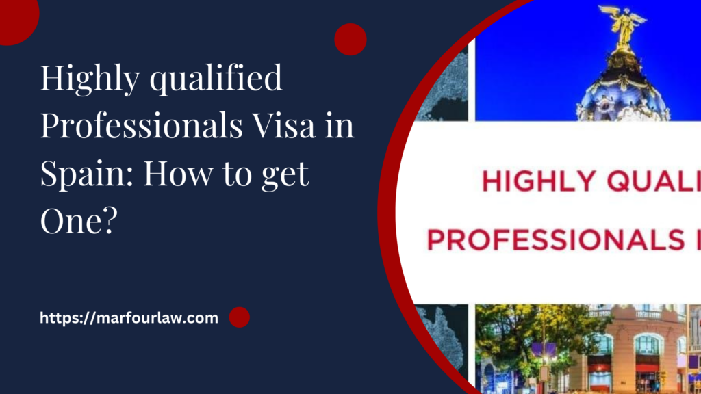 Highly qualified Professionals Visa in Spain: How to get One?