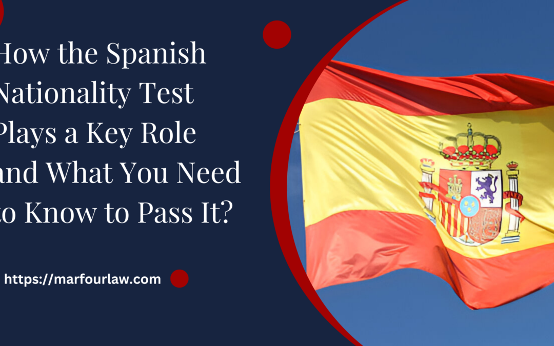 How the Spanish Nationality Test Plays a Key Role and What You Need to Know to Pass It?